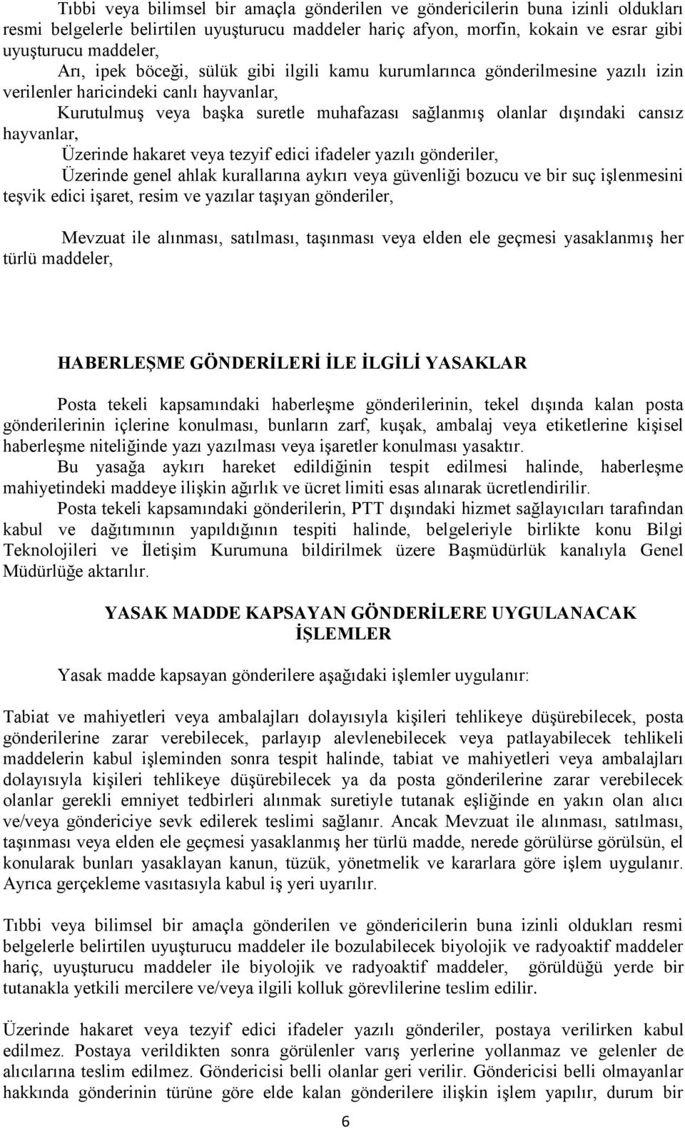 hayvanlar, Üzerinde hakaret veya tezyif edici ifadeler yazılı gönderiler, Üzerinde genel ahlak kurallarına aykırı veya güvenliği bozucu ve bir suç işlenmesini teşvik edici işaret, resim ve yazılar