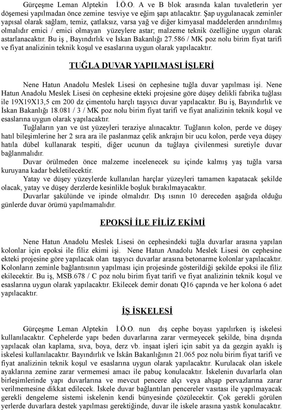 olarak astarlanacaktır. Bu iş, Bayındırlık ve İskan Bakanlığı 27.586 / MK poz nolu birim fiyat tarifi ve fiyat analizinin teknik koşul ve esaslarına uygun olarak yapılacaktır.