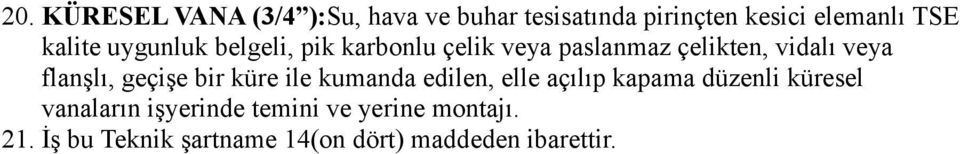 flanşlı, geçişe bir küre ile kumanda edilen, elle açılıp kapama düzenli küresel