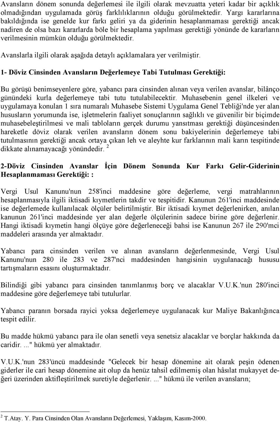 verilmesinin mümkün olduğu görülmektedir. Avanslarla ilgili olarak aşağıda detaylı açıklamalara yer verilmiştir.