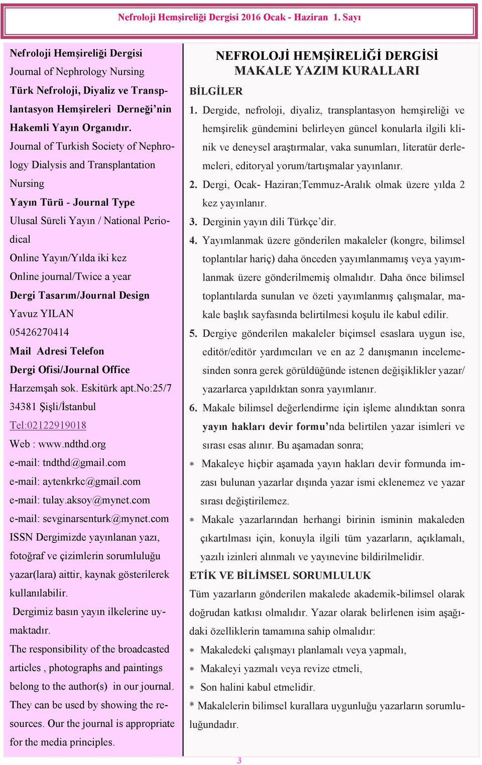 year Dergi Tasarım/Journal Design Yavuz YILAN 05426270414 Mail Adresi Telefon Dergi Ofisi/Journal Office Harzemşah sok. Eskitürk apt.no:25/7 34381 Şişli/İstanbul Tel:02122919018 Web : www.ndthd.