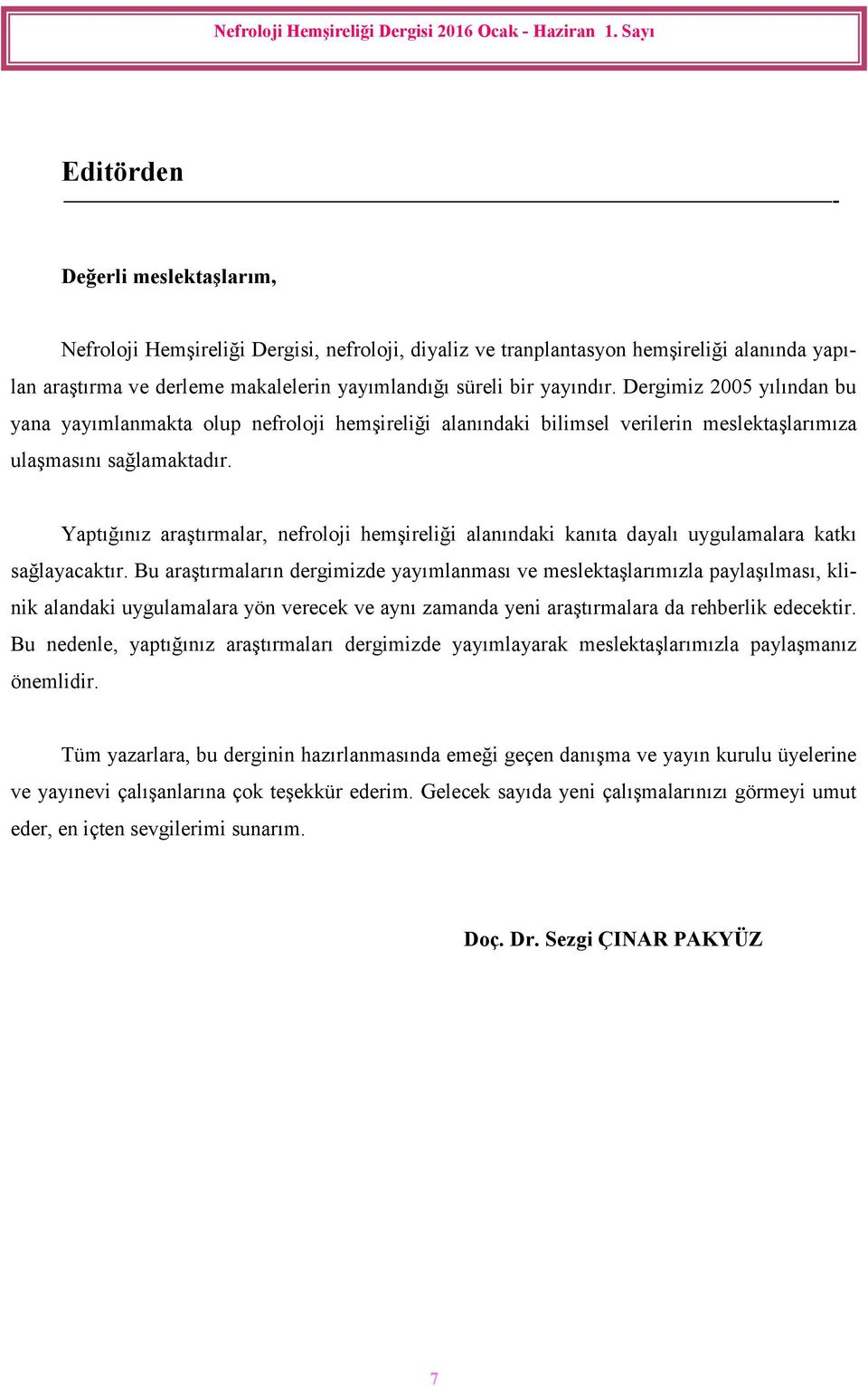 Yaptığınız araştırmalar, nefroloji hemşireliği alanındaki kanıta dayalı uygulamalara katkı sağlayacaktır.