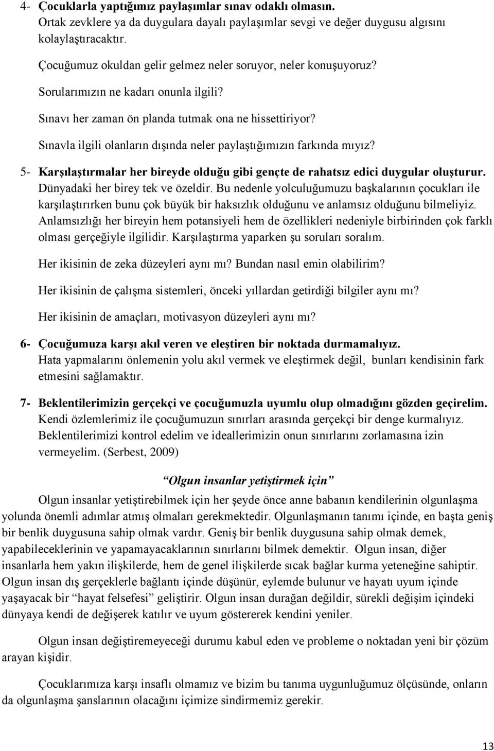 Sınavla ilgili olanların dışında neler paylaştığımızın farkında mıyız? 5- Karşılaştırmalar her bireyde olduğu gibi gençte de rahatsız edici duygular oluşturur. Dünyadaki her birey tek ve özeldir.