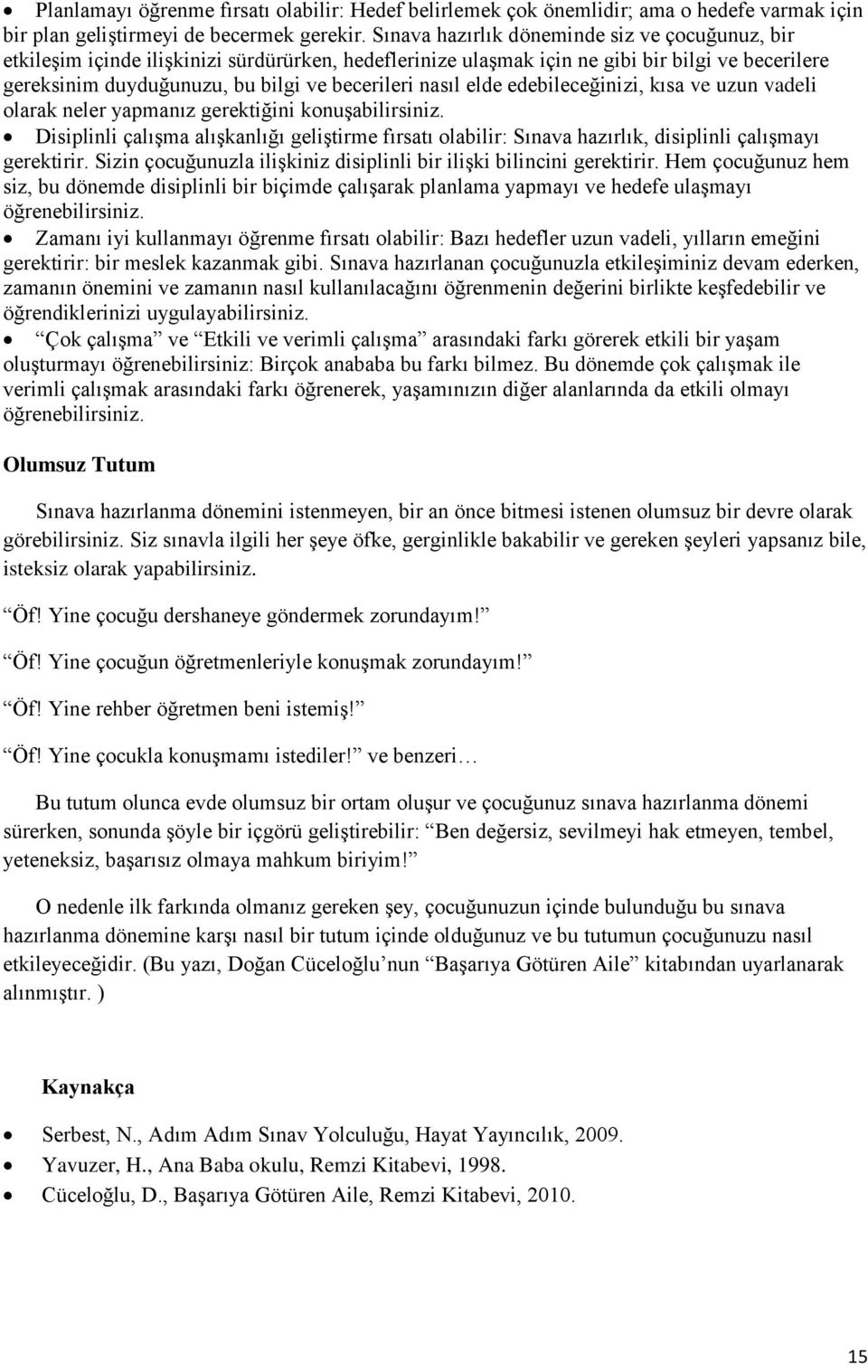 nasıl elde edebileceğinizi, kısa ve uzun vadeli olarak neler yapmanız gerektiğini konuşabilirsiniz.