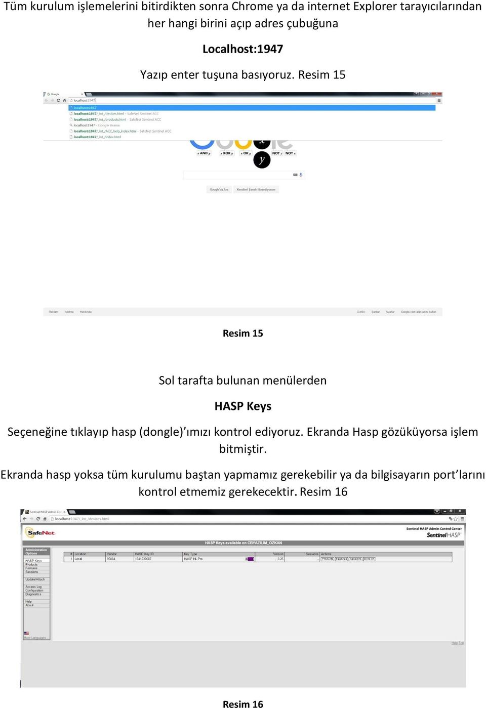 Resim 15 Resim 15 Sol tarafta bulunan menülerden HASP Keys Seçeneğine tıklayıp hasp (dongle) ımızı kontrol ediyoruz.