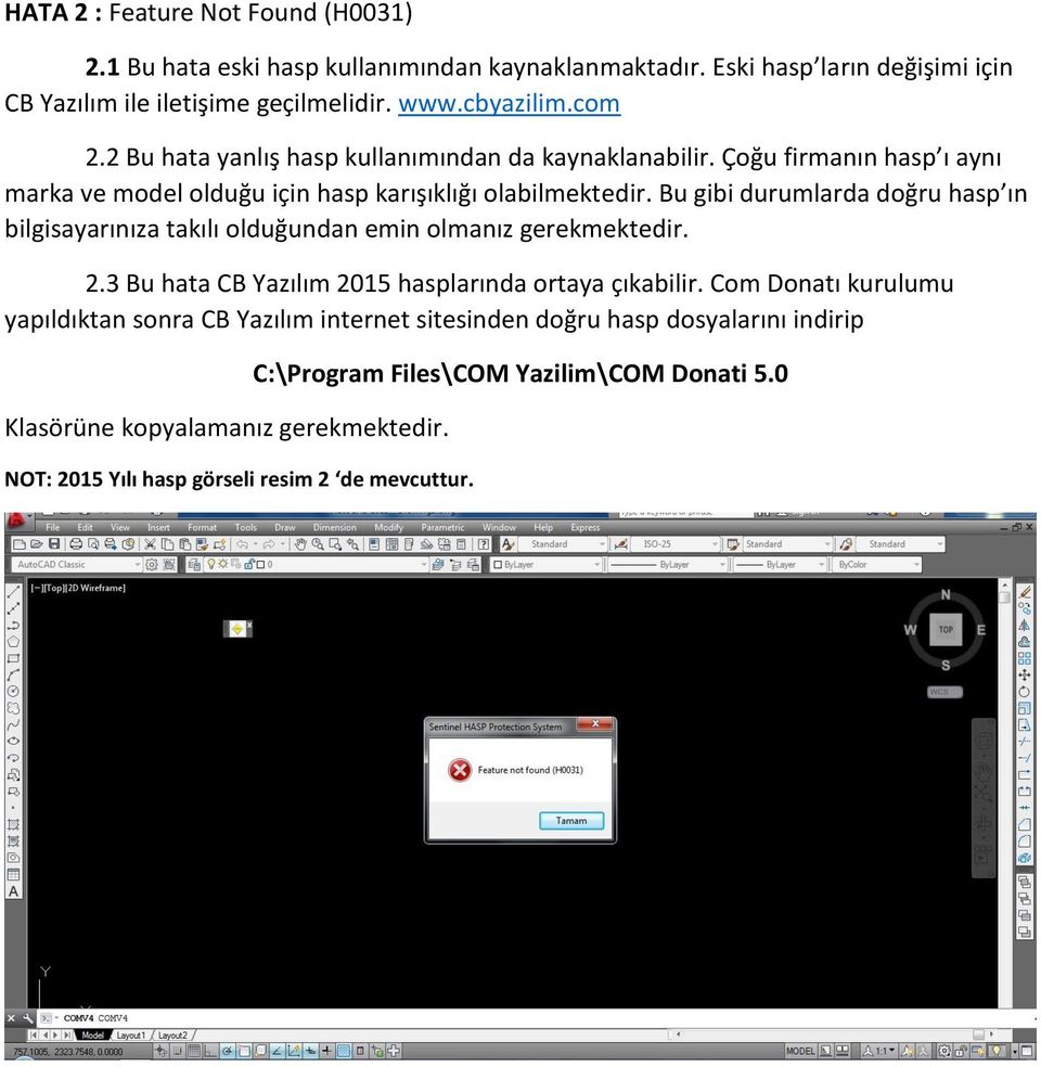 Bu gibi durumlarda doğru hasp ın bilgisayarınıza takılı olduğundan emin olmanız gerekmektedir. 2.3 Bu hata CB Yazılım 2015 hasplarında ortaya çıkabilir.