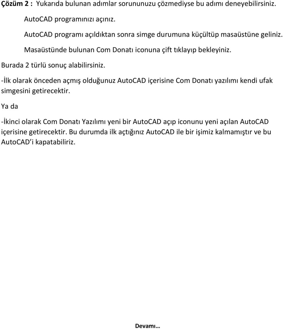 Burada 2 türlü sonuç alabilirsiniz. -İlk olarak önceden açmış olduğunuz AutoCAD içerisine Com Donatı yazılımı kendi ufak simgesini getirecektir.