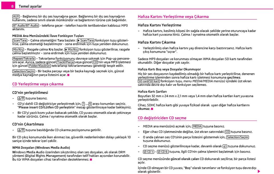 Scan/Tara fonksiyon tuşu gösterilirse, çalma otomatiği başlatılmıştır - sona erdirmek için tuşa yeniden dokununuz. Mix/Krş Rasgele çalma Krş başlar.