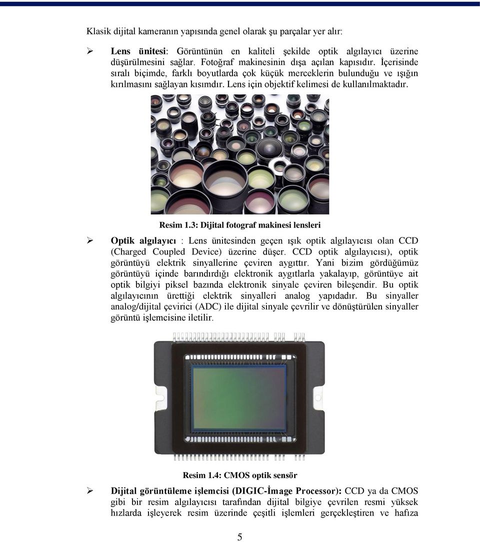 Lens için objektif kelimesi de kullanılmaktadır. Resim 1.