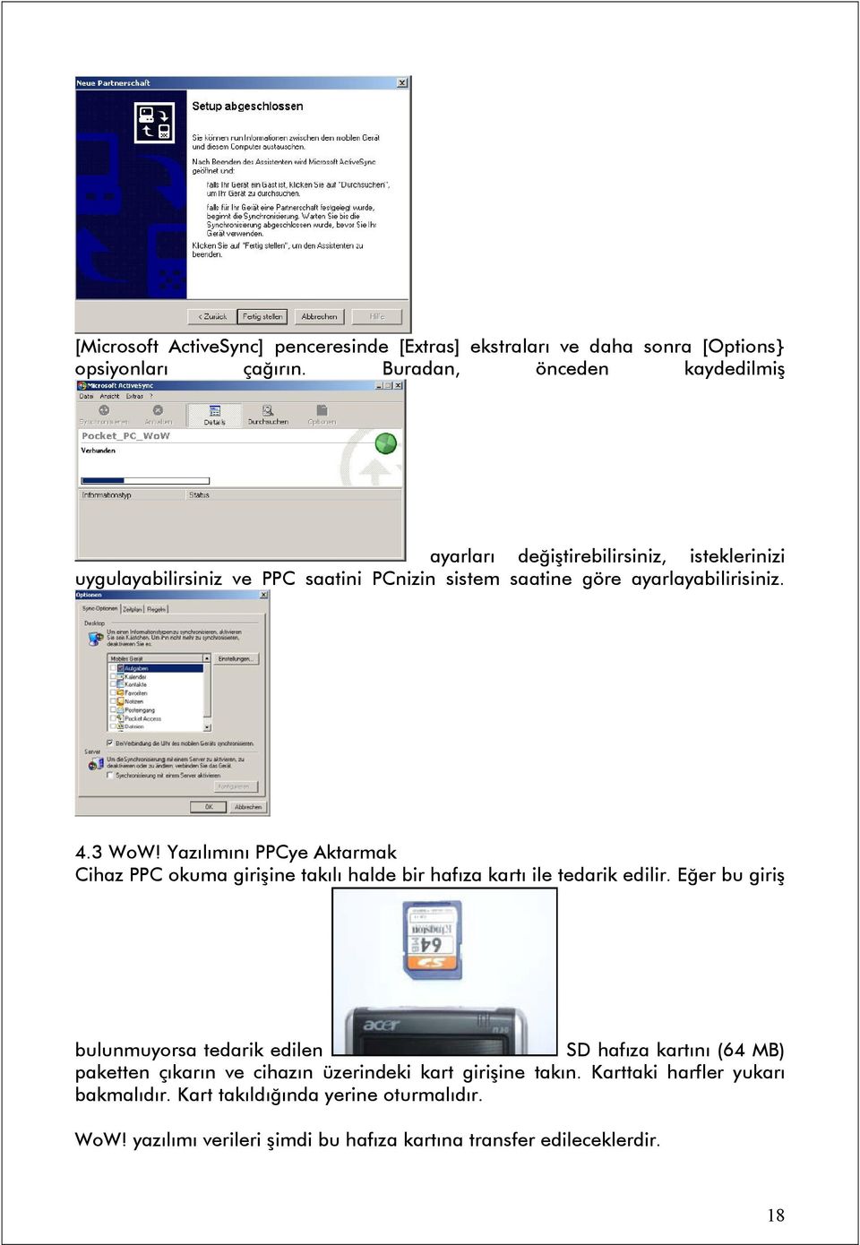 3 WoW! Yazılımını PPCye Aktarmak Cihaz PPC okuma girişine takılı halde bir hafıza kartı ile tedarik edilir.