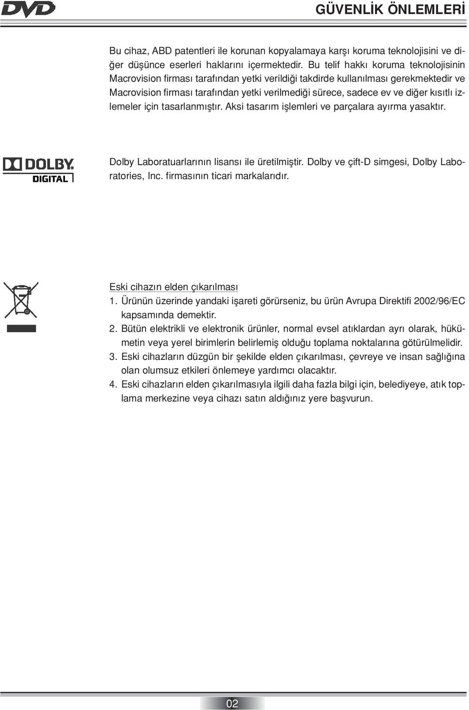 tl izlemeler için tasarlanm flt r. Aksi tasar m ifllemleri ve parçalara ay rma yasakt r. Dolby Laboratuarlar n n lisans ile üretilmifltir. Dolby ve çift-d simgesi, Dolby Laboratories, Inc.