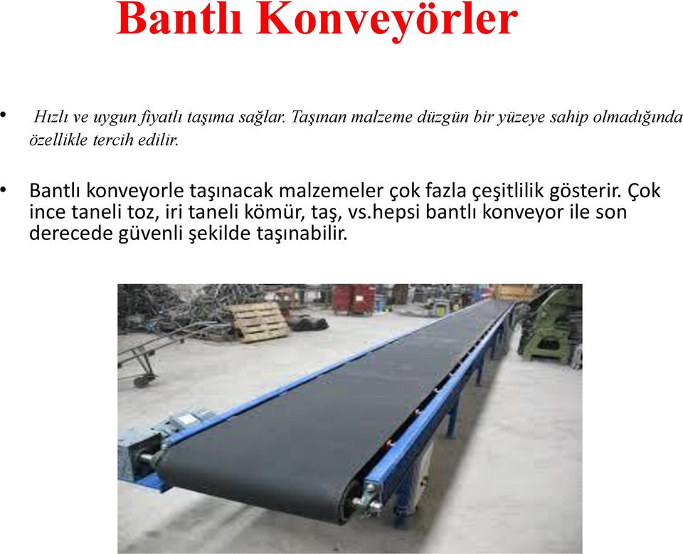 Bantlı konveyorle taşınacak malzemeler çok fazla çeşitlilik gösterir.