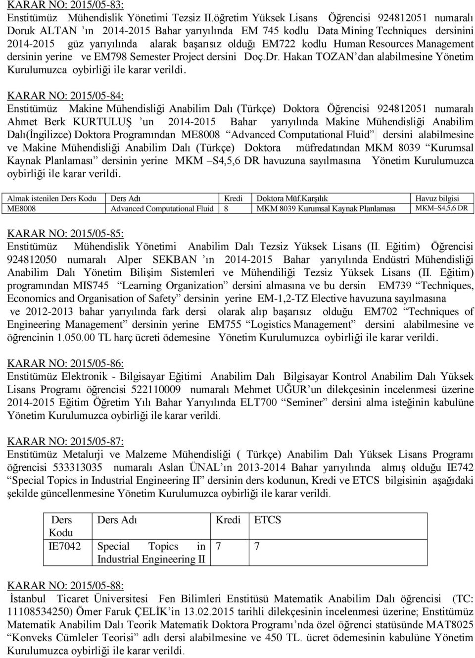 kodlu Human Resources Management dersinin yerine ve EM798 Semester Project dersini adoç.dr.