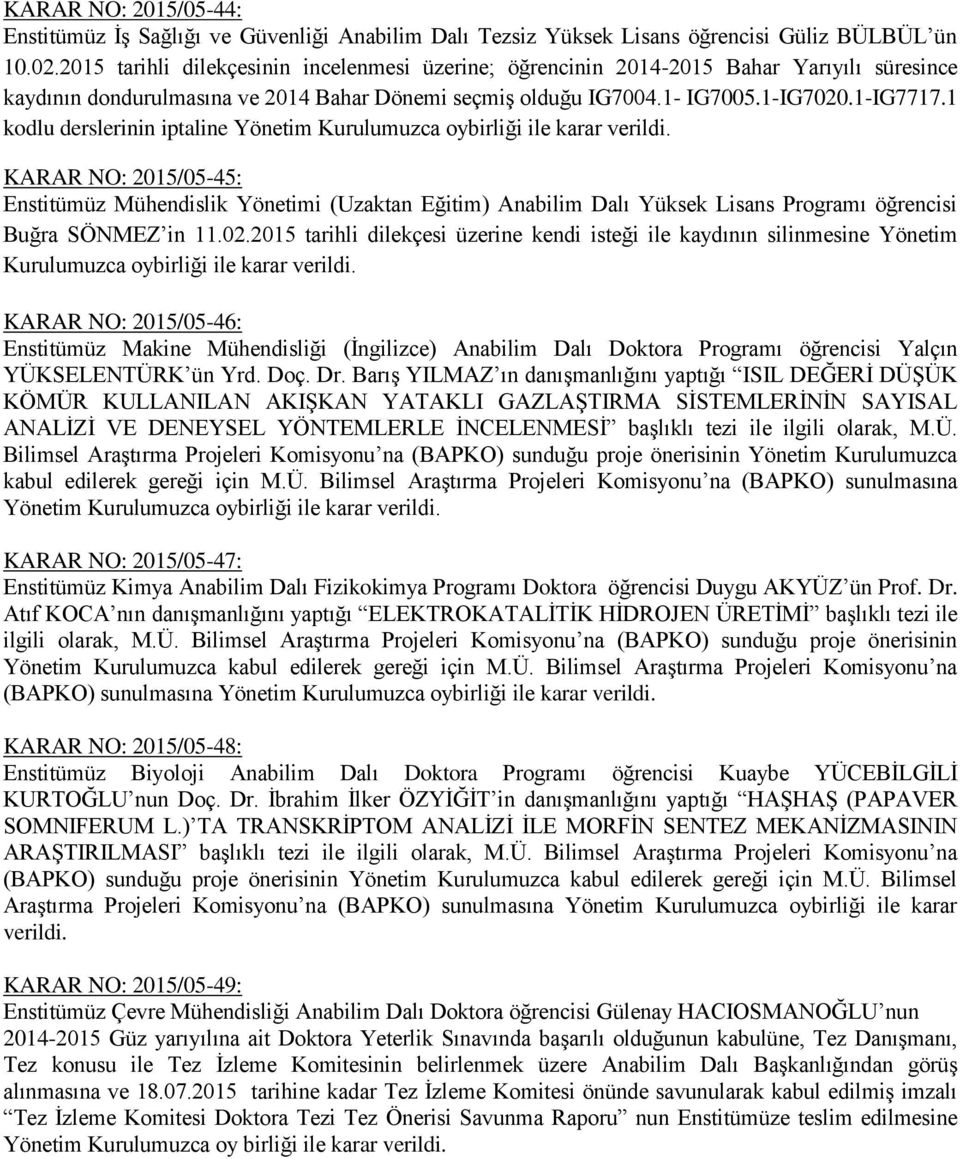 1 kodlu derslerinin iptaline Yönetim KARAR NO: 2015/05-45: Enstitümüz Mühendislik Yönetimi (Uzaktan Eğitim) Anabilim Dalı Yüksek Lisans Programı öğrencisi Buğra SÖNMEZ in 11.02.