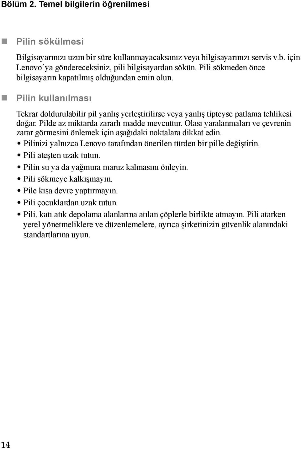 Pilde az miktarda zararlı madde mevcuttur. Olası yaralanmaları ve çevrenin zarar görmesini önlemek için aşağıdaki noktalara dikkat edin.