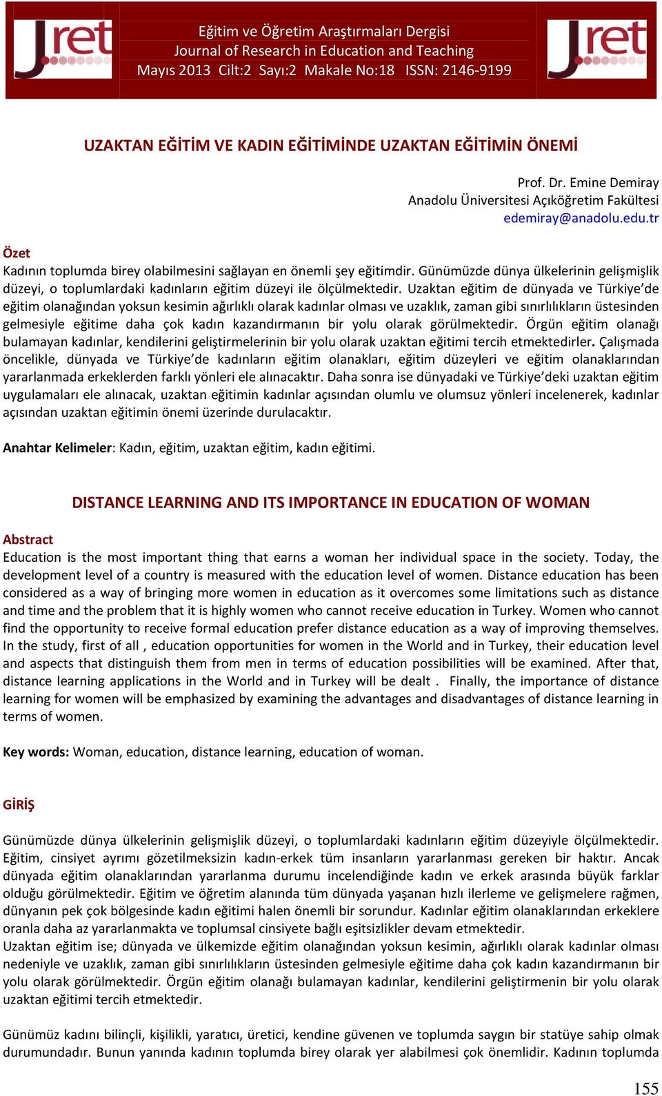 Uzaktan eğitim de dünyada ve Türkiye de eğitim olanağından yoksun kesimin ağırlıklı olarak kadınlar olması ve uzaklık, zaman gibi sınırlılıkların üstesinden gelmesiyle eğitime daha çok kadın