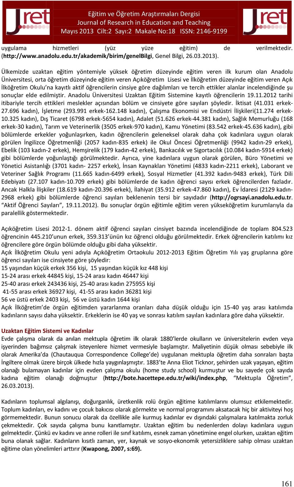 veren Açık İlköğretim Okulu na kayıtlı aktif öğrencilerin cinsiye göre dağılımları ve tercih ettikler alanlar incelendiğinde şu sonuçlar elde edilmiştir.