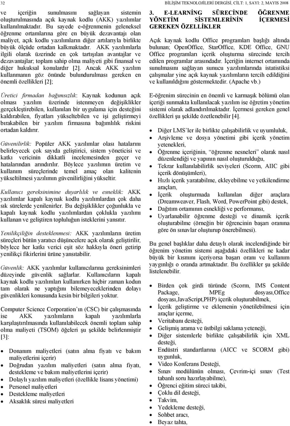 AKK yazılımlarla ilgili olarak üzerinde en çok tartışılan avantajlar ve dezavantajlar; toplam sahip olma maliyeti gibi finansal ve diğer hukuksal konulardır [2].