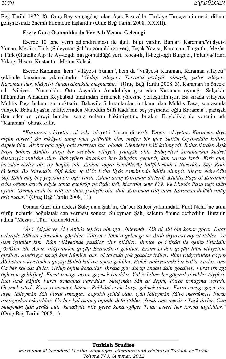 Bunlar: Karaman/Vilâyet-i Yunan, Mezâr-ı Türk (Süleyman ġah ın gömüldüğü yer), TaĢak Yazısı, Karaman, Turgutlu, Mezârı Türk (Gündüz Alp ile Ay-togdı nın gömüldüğü yer), Koca-ili, Ġl-begi-oglı