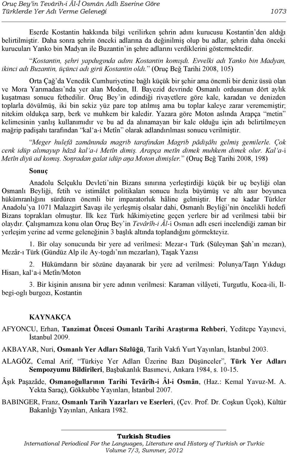 Kostantin, şehri yapdugında adını Kostantin komışdı. Evvelki adı Yanko bin Madyan, ikinci adı Buzantin, üçünci adı girü Kostantin oldı.