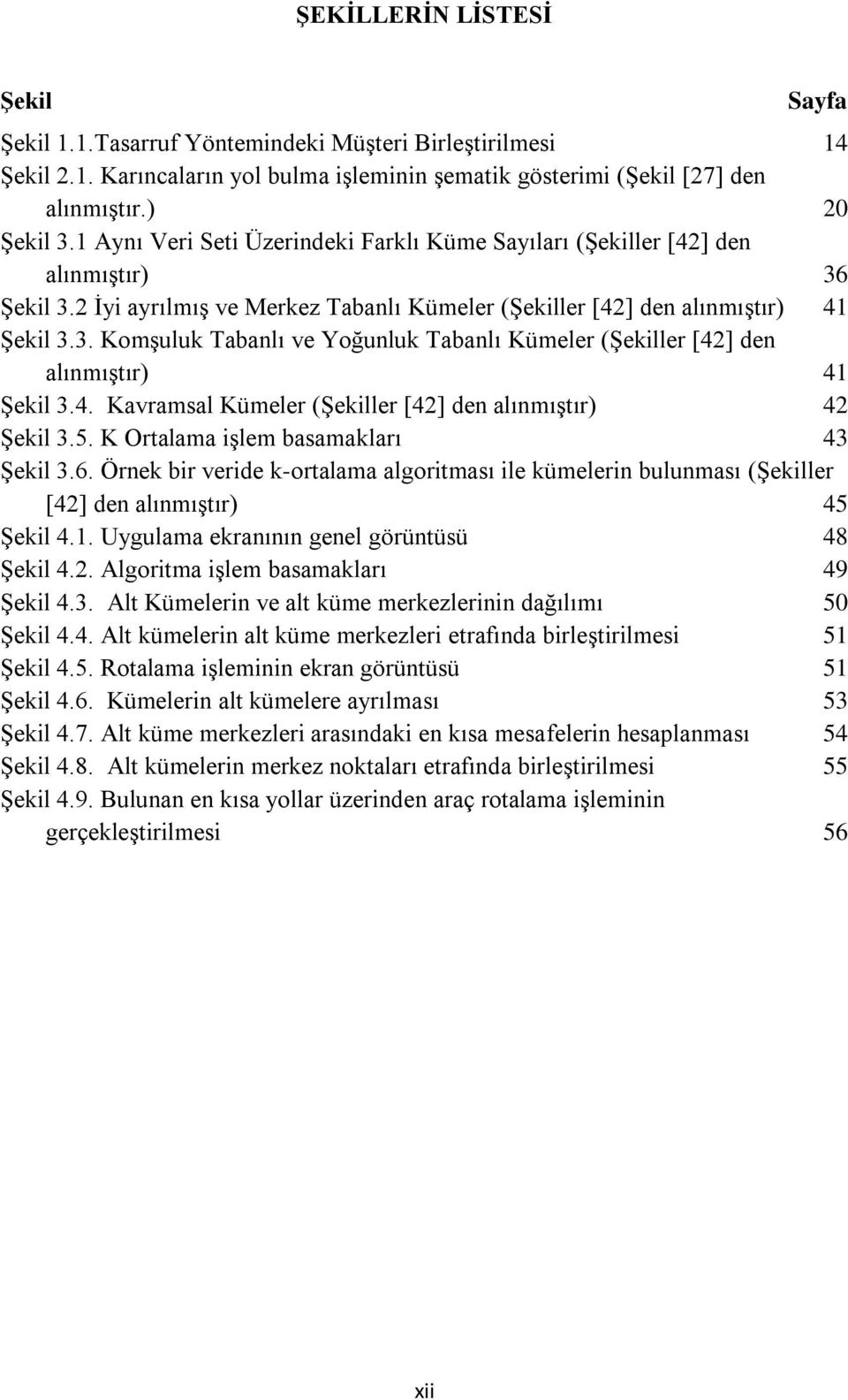 4. Kavramsal Kümeler (ġekiller [42] den alınmıģtır) 42 ġekil 3.5. K Ortalama iģlem basamakları 43 ġekil 3.6.