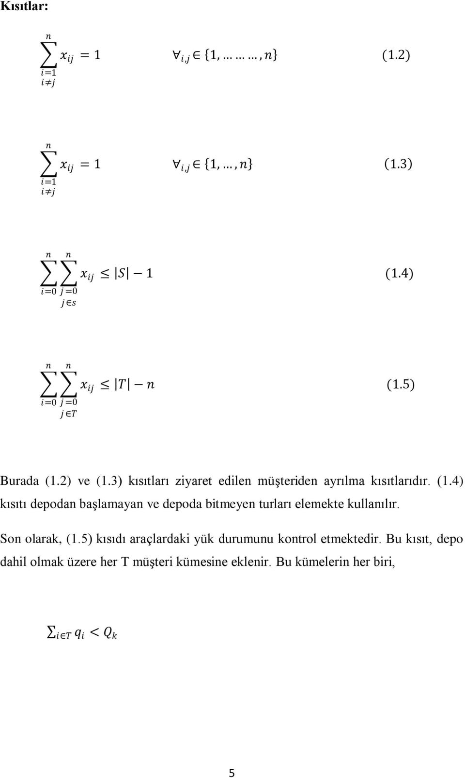 Son olarak, (1.5) kısıdı araçlardaki yük durumunu kontrol etmektedir.