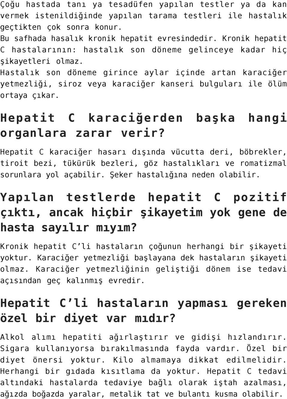 Hastalık son döneme girince aylar içinde artan karaciğer yetmezliği, siroz veya karaciğer kanseri bulguları ile ölüm ortaya çıkar. Hepatit C karaciğerden başka hangi organlara zarar verir?