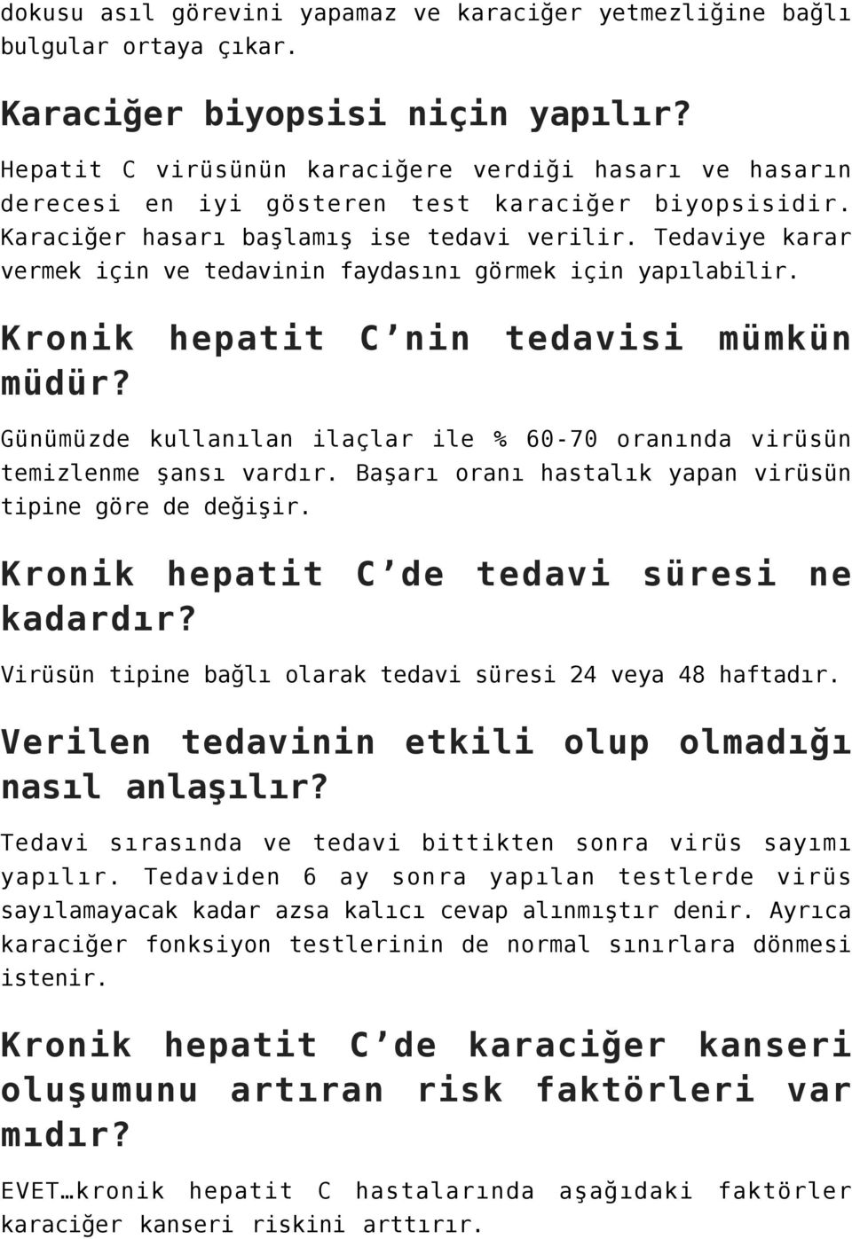 Tedaviye karar vermek için ve tedavinin faydasını görmek için yapılabilir. Kronik hepatit C nin tedavisi mümkün müdür?