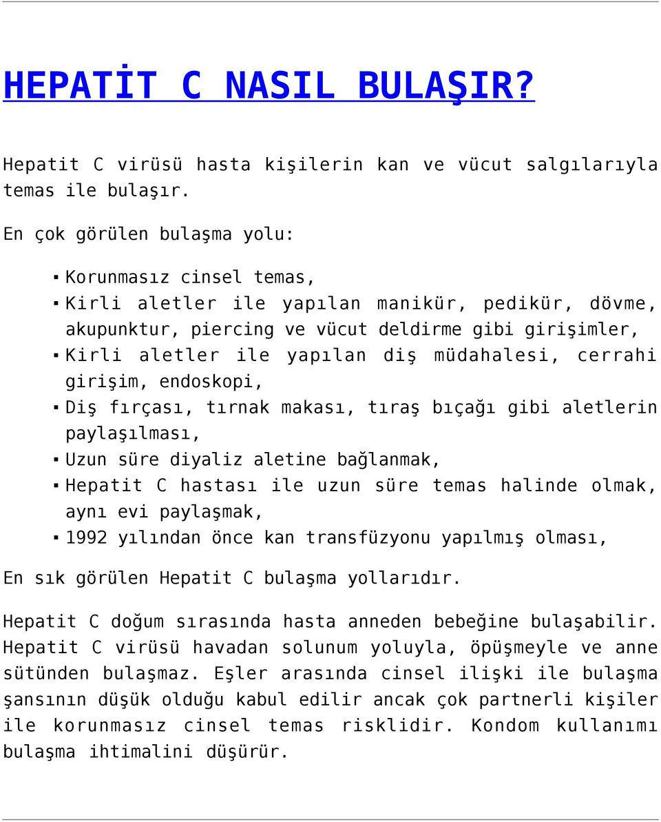 müdahalesi, cerrahi girişim, endoskopi, Diş fırçası, tırnak makası, tıraş bıçağı gibi aletlerin paylaşılması, Uzun süre diyaliz aletine bağlanmak, Hepatit C hastası ile uzun süre temas halinde olmak,