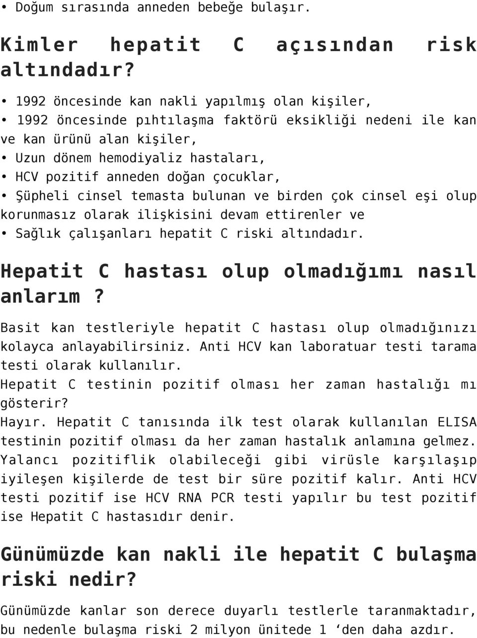 çocuklar, Şüpheli cinsel temasta bulunan ve birden çok cinsel eşi olup korunmasız olarak ilişkisini devam ettirenler ve Sağlık çalışanları hepatit C riski altındadır.