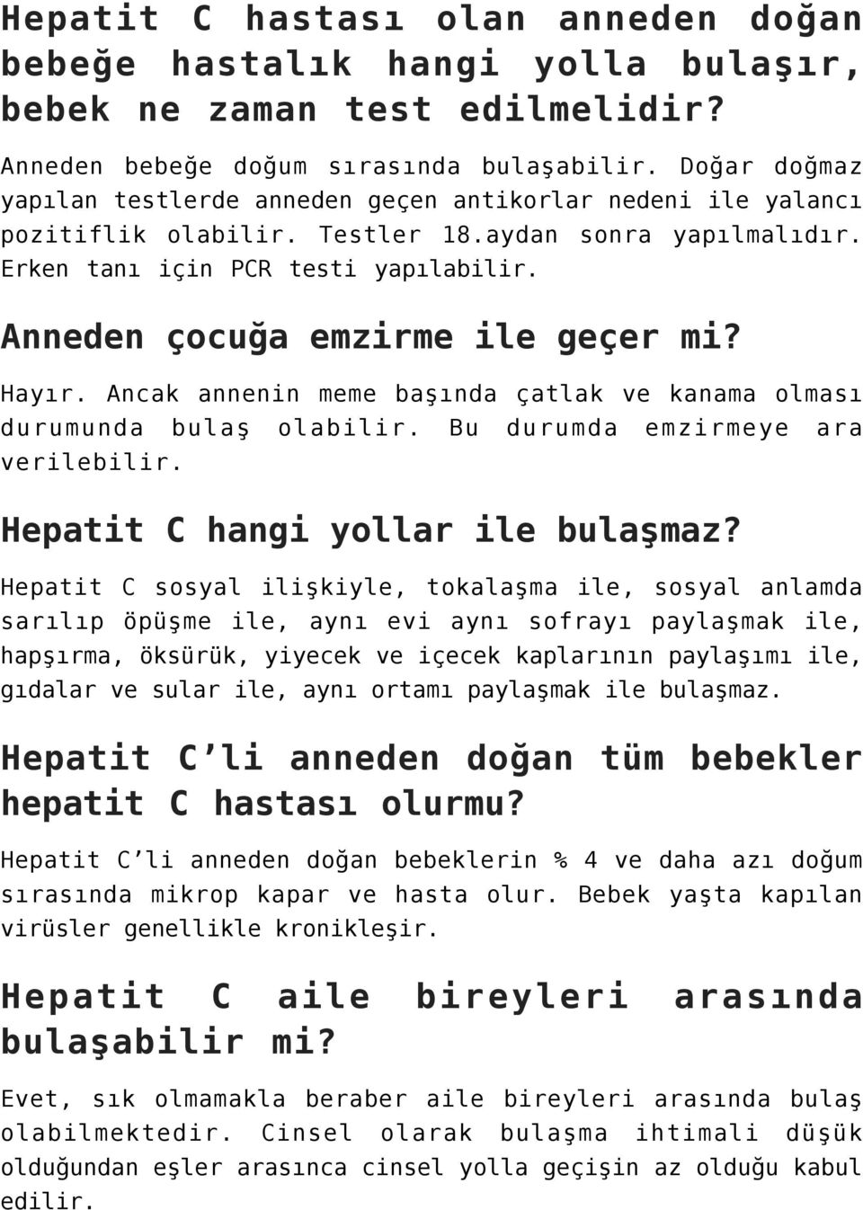 Anneden çocuğa emzirme ile geçer mi? Hayır. Ancak annenin meme başında çatlak ve kanama olması durumunda bulaş olabilir. Bu durumda emzirmeye ara verilebilir. Hepatit C hangi yollar ile bulaşmaz?