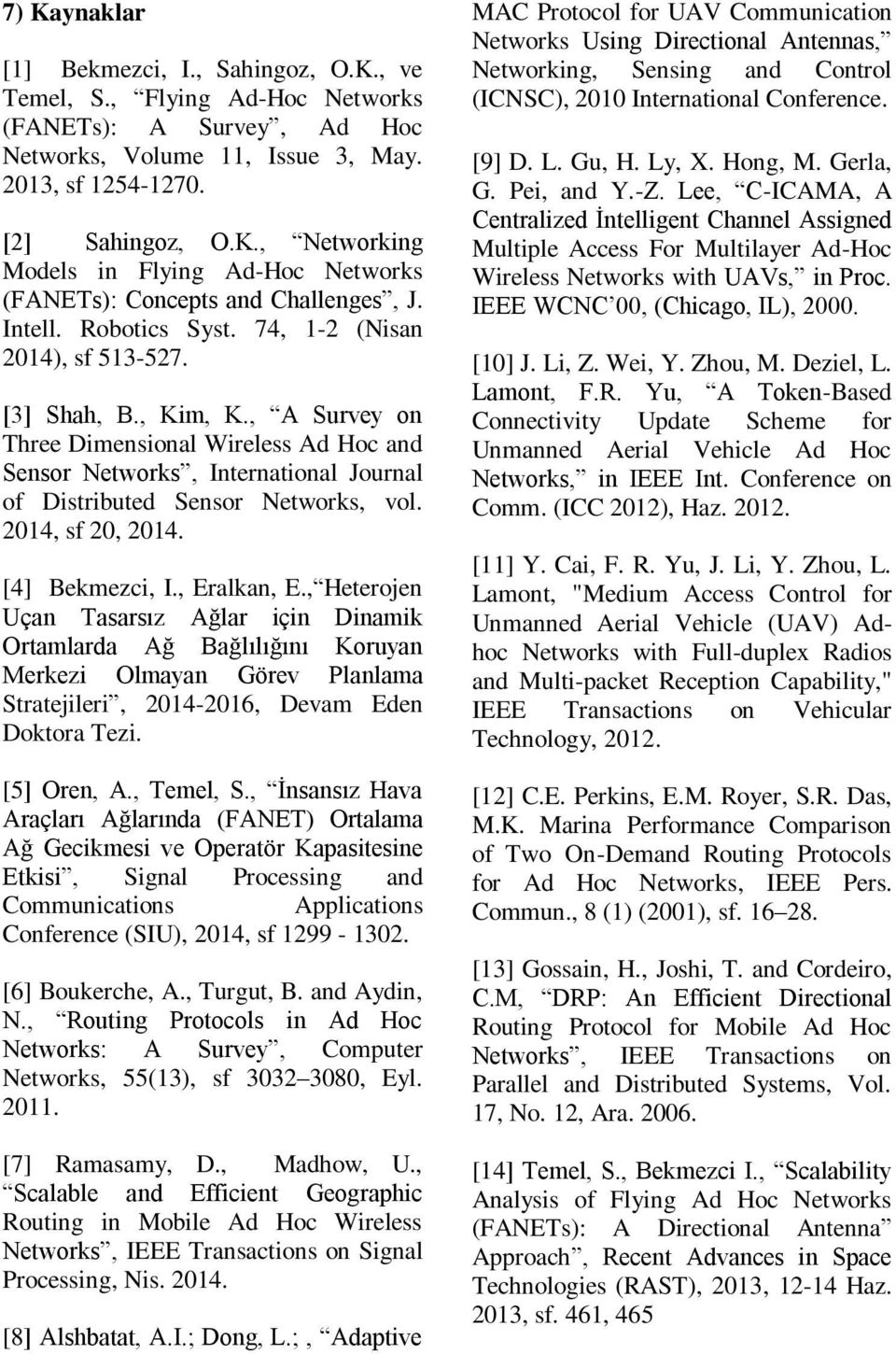 , A Survey on Three Dimensional Wireless Ad Hoc and Sensor Networks, International Journal of Distributed Sensor Networks, vol. 2014, sf 20, 2014. [4] Bekmezci, I., Eralkan, E.