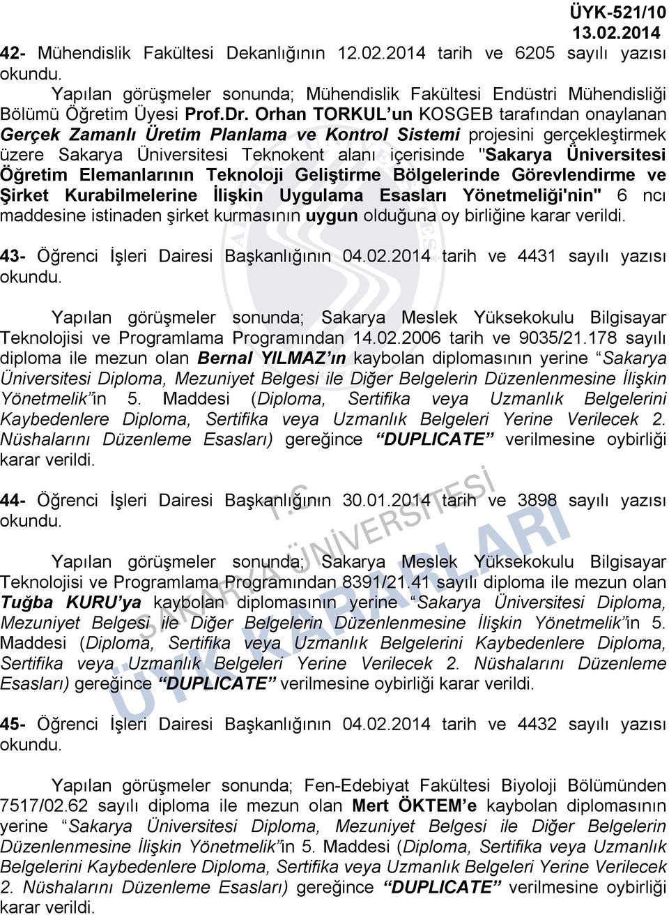 Öğretim Elemanlarının Teknoloji Geliştirme Bölgelerinde Görevlendirme ve Şirket Kurabilmelerine İlişkin Uygulama Esasları Yönetmeliği'nin" 6 ncı maddesine istinaden şirket kurmasının uygun olduğuna