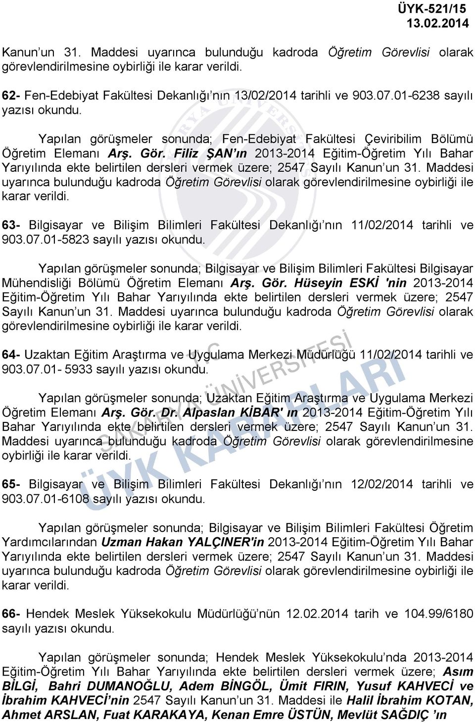 Filiz ŞAN ın 2013-2014 Eğitim-Öğretim Yılı Bahar Yarıyılında ekte belirtilen dersleri vermek üzere; 2547 Sayılı Kanun un 31.