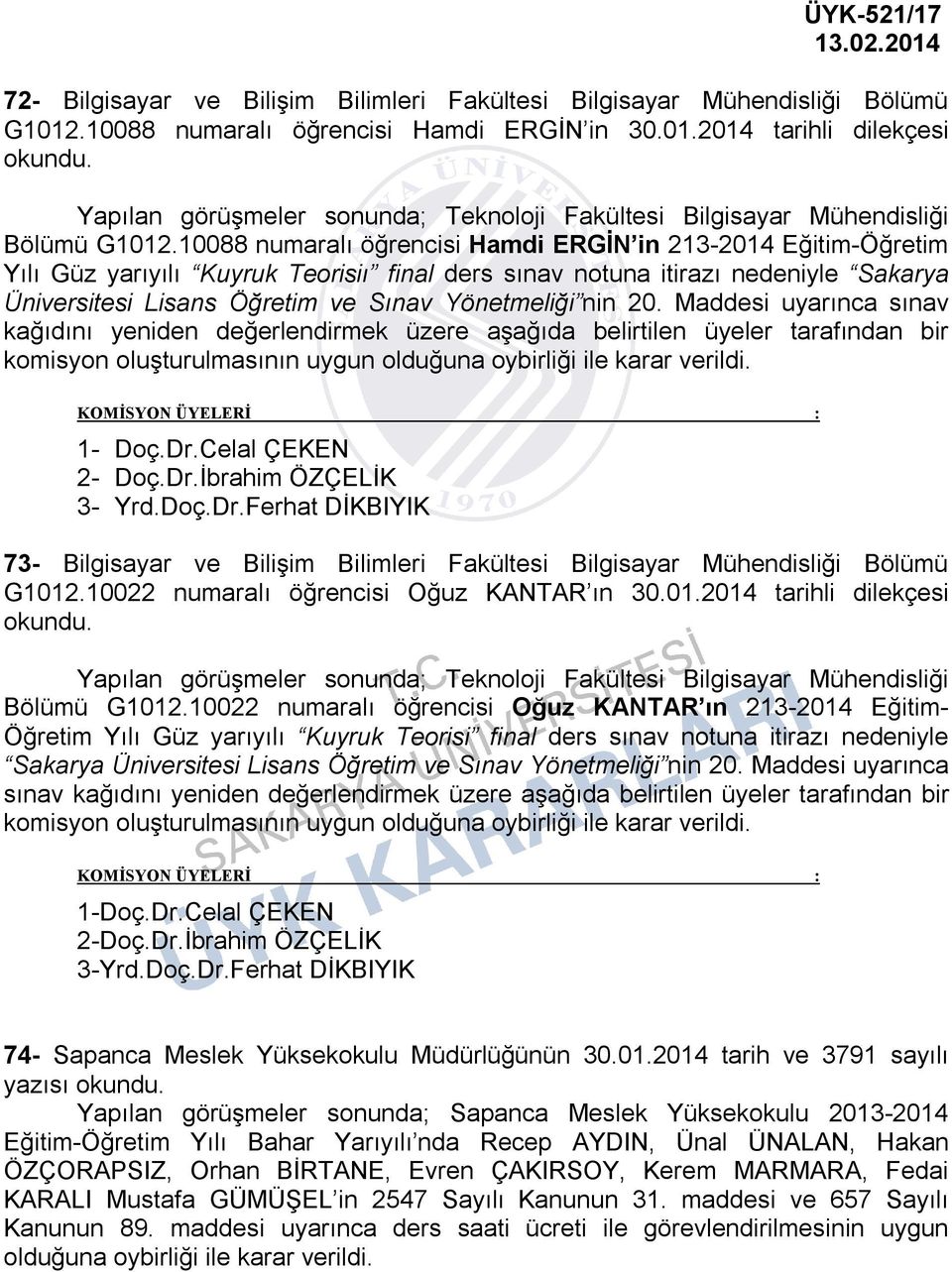 10088 numaralı öğrencisi Hamdi ERGİN in 213-2014 Eğitim-Öğretim Yılı Güz yarıyılı Kuyruk Teorisiı final ders sınav notuna itirazı nedeniyle Sakarya Üniversitesi Lisans Öğretim ve Sınav Yönetmeliği