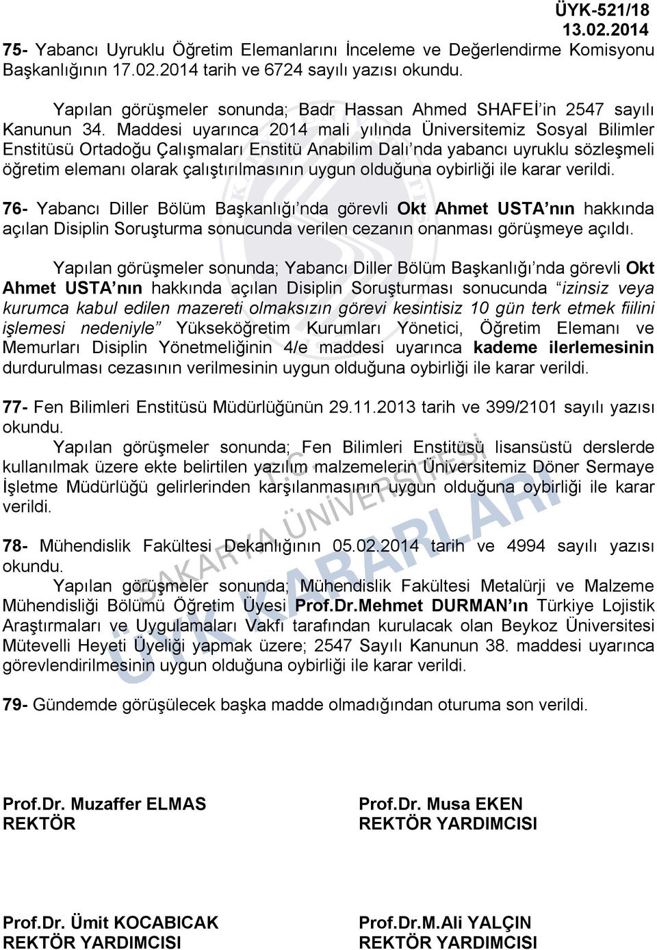 Maddesi uyarınca 2014 mali yılında Üniversitemiz Sosyal Bilimler Enstitüsü Ortadoğu Çalışmaları Enstitü Anabilim Dalı nda yabancı uyruklu sözleşmeli öğretim elemanı olarak çalıştırılmasının uygun