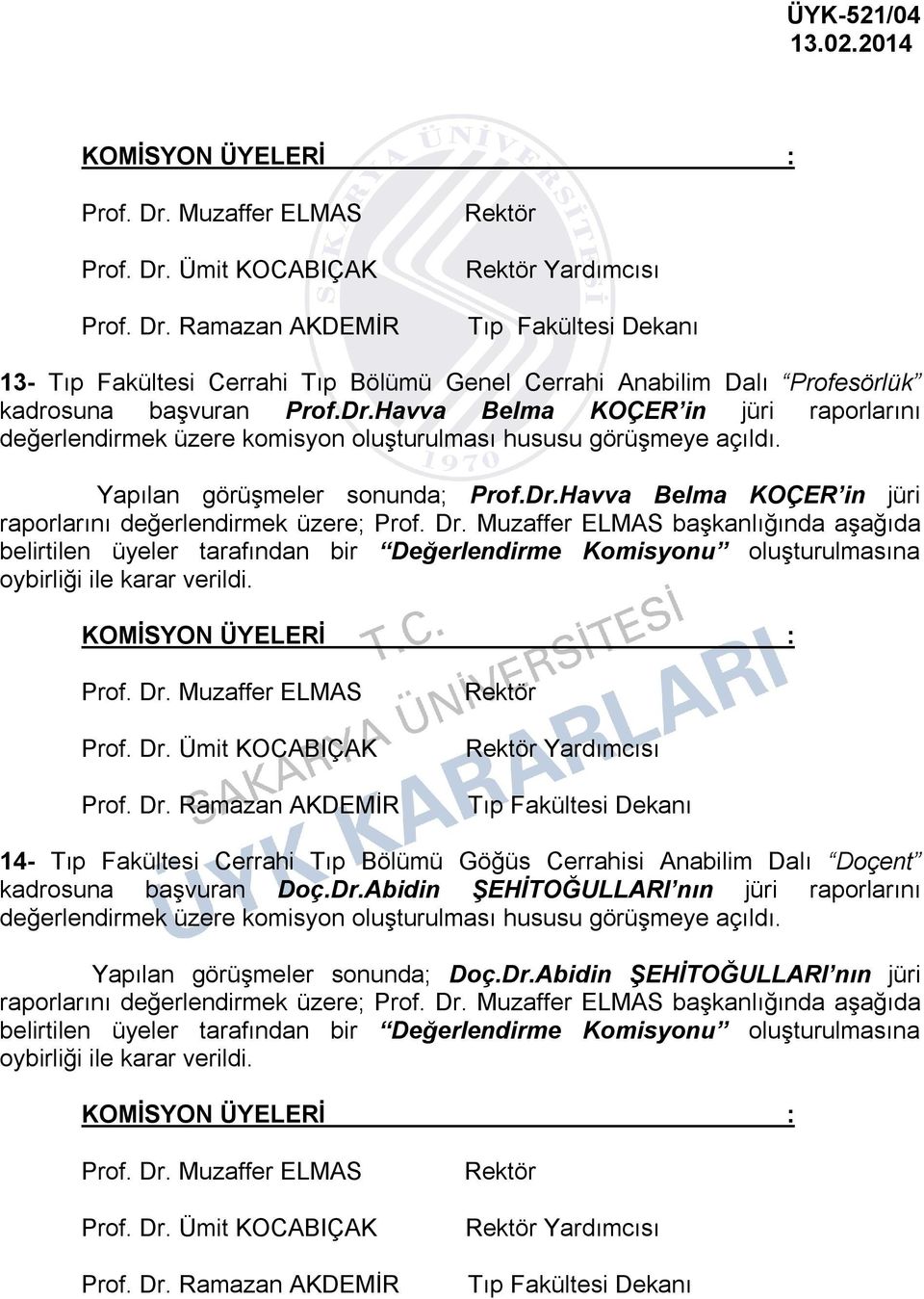 Dr.Havva Belma KOÇER in jüri raporlarını değerlendirmek üzere komisyon oluşturulması hususu görüşmeye açıldı. Yapılan görüşmeler sonunda; Prof.Dr.Havva Belma KOÇER in jüri raporlarını değerlendirmek üzere; Prof.