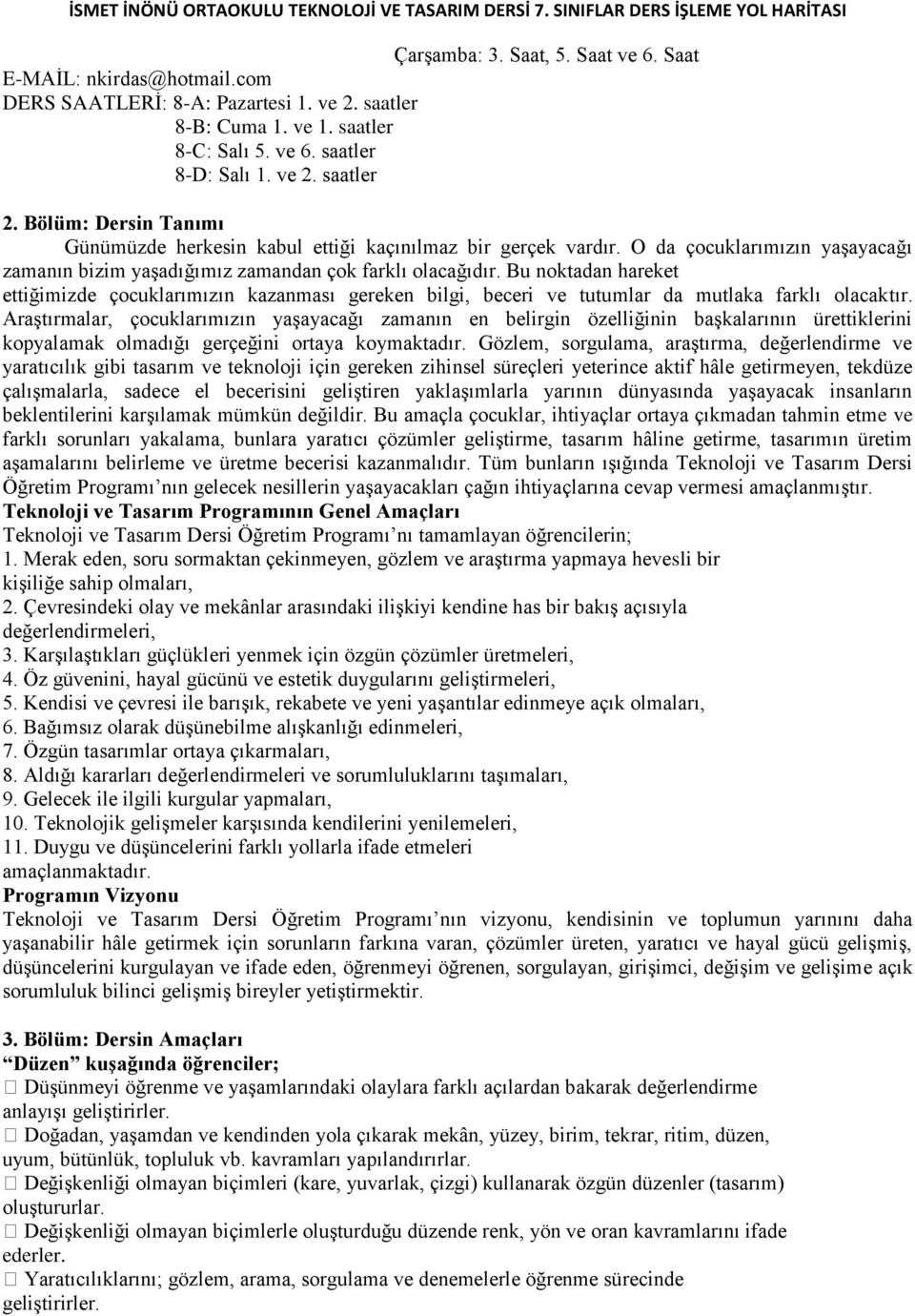 Bu noktadan hareket ettiğimizde çocuklarımızın kazanması gereken bilgi, beceri ve tutumlar da mutlaka farklı olacaktır.