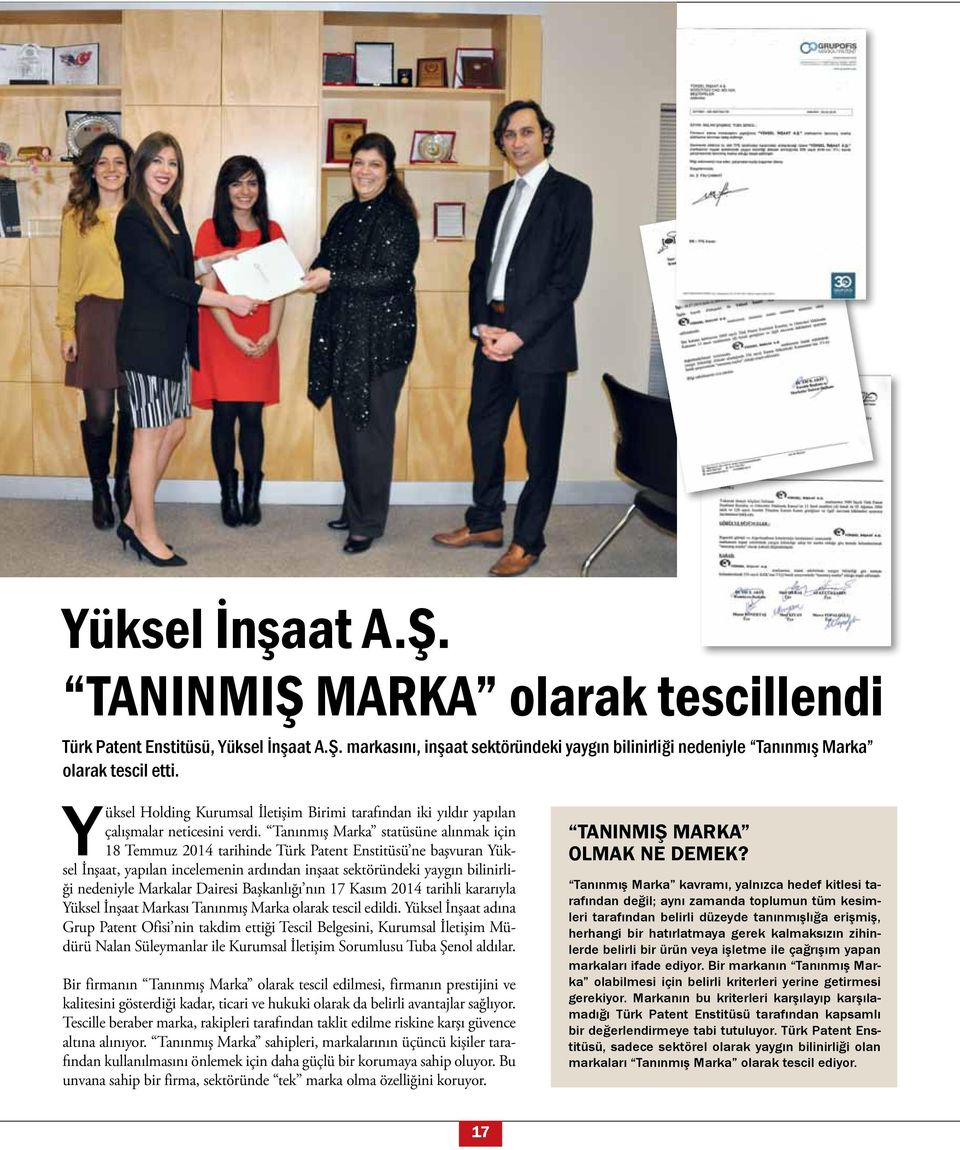 Tanınmış Marka statüsüne alınmak için 18 Temmuz 2014 tarihinde Türk Patent Enstitüsü ne başvuran Yüksel İnşaat, yapılan incelemenin ardından inşaat sektöründeki yaygın bilinirliği nedeniyle Markalar