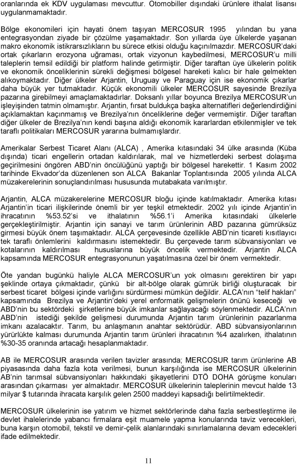 Son yıllarda üye ülkelerde yaşanan makro ekonomik istikrarsızlıkların bu sürece etkisi olduğu kaçınılmazdır.