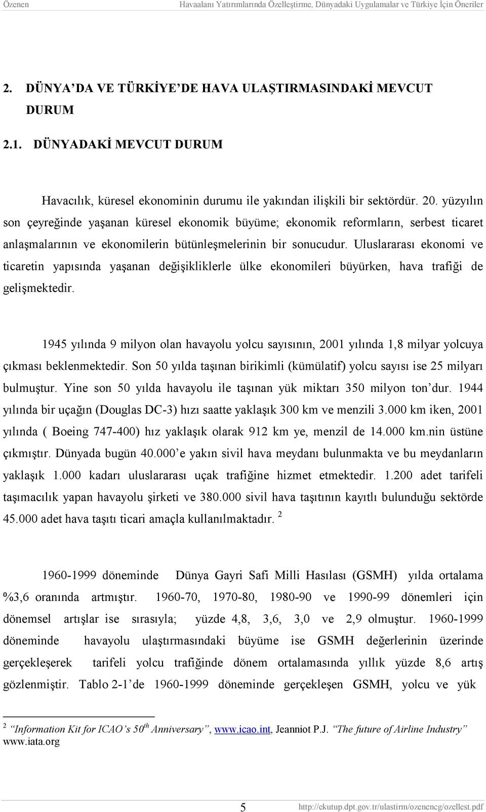 Uluslararası ekonomi ve ticaretin yapısında yaşanan değişikliklerle ülke ekonomileri büyürken, hava trafiği de gelişmektedir.