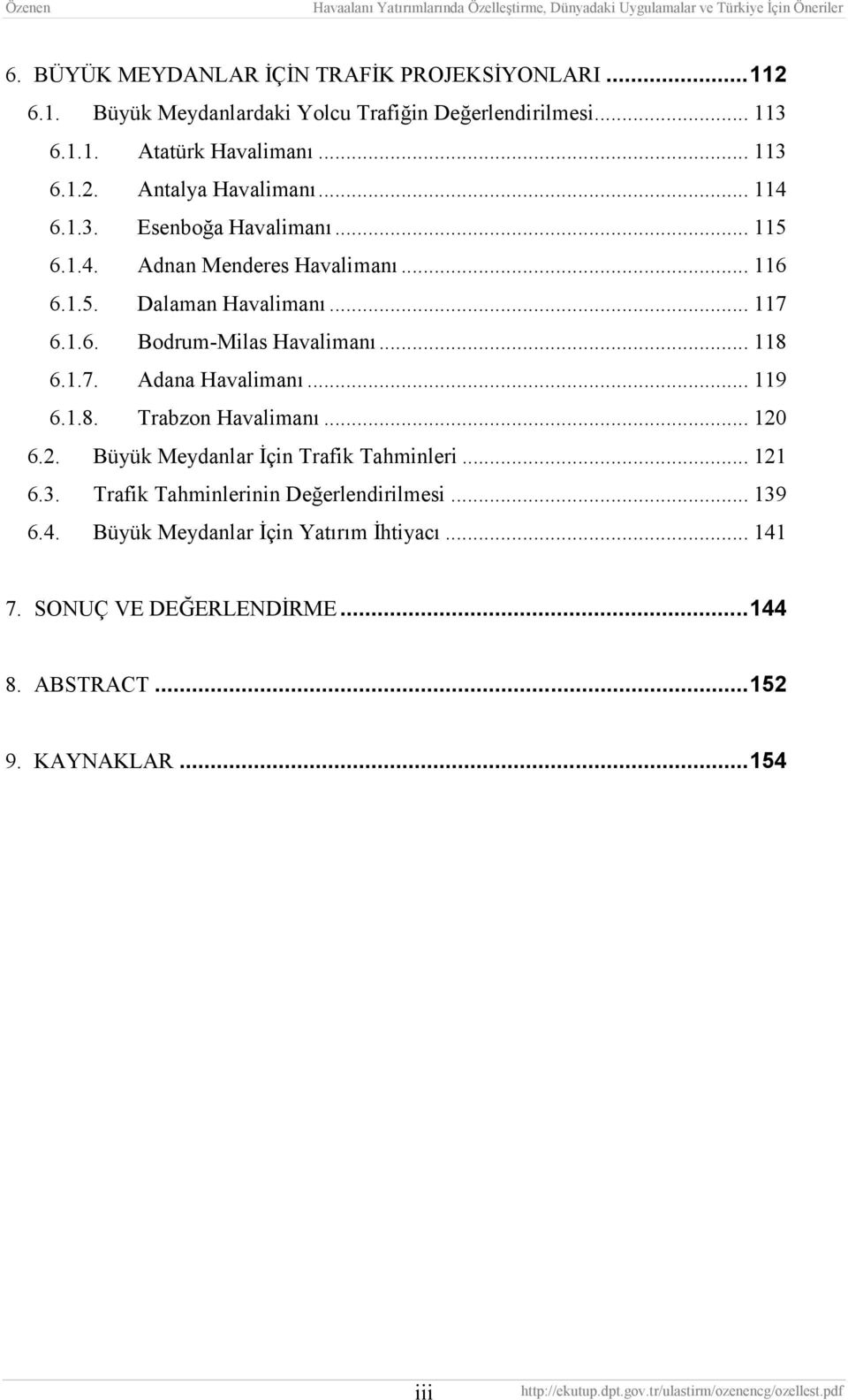 1.7. Adana Havalimanı... 119 6.1.8. Trabzon Havalimanı... 120 6.2. Büyük Meydanlar İçin Trafik Tahminleri... 121 6.3.