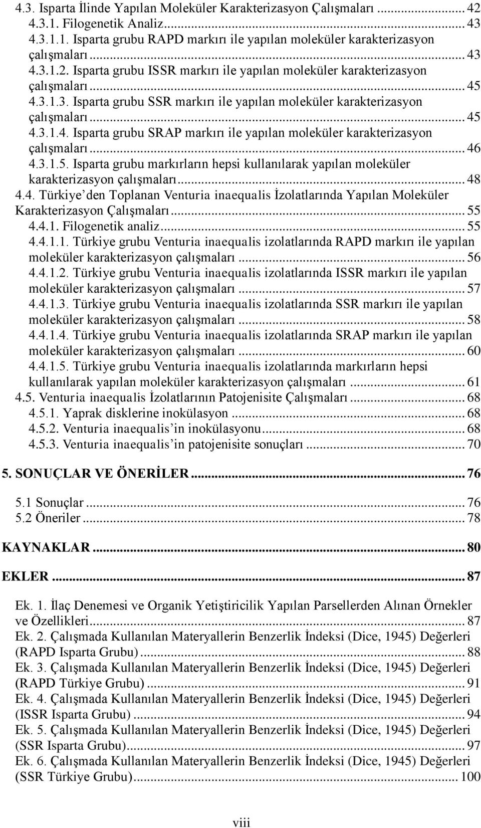 .. 48 4.4. Türkiye den Toplanan Venturia inaequalis İzolatlarında Yapılan Moleküler Karakterizasyon Çalışmaları... 55 4.4.1.