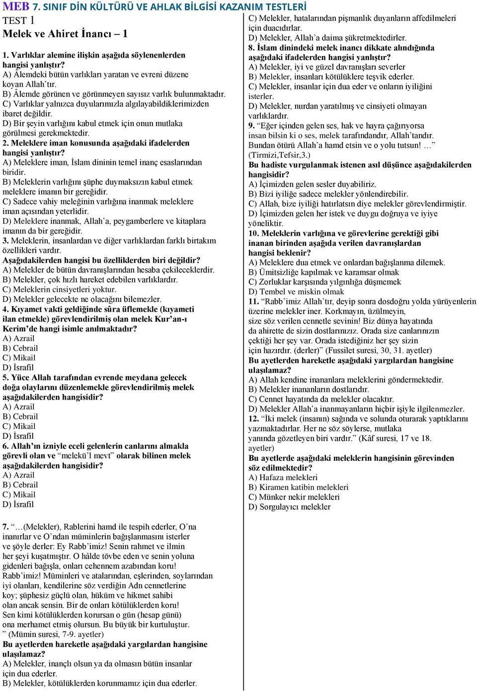 C) Varlıklar yalnızca duyularımızla algılayabildiklerimizden ibaret değildir. D) Bir şeyin varlığını kabul etmek için onun mutlaka görülmesi gerekmektedir. 2.