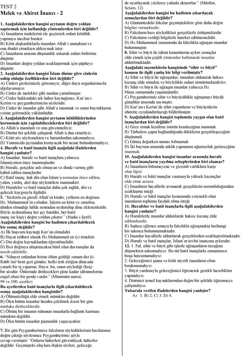 C) İnsanların arasına düşmanlık sokarak onları birbirine düşürür. D) İnsanları doğru yoldan uzaklaştırmak için şüpheye düşürür. 2.