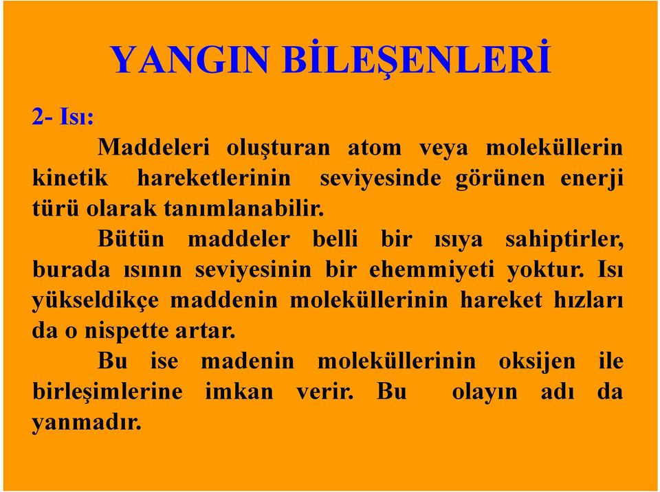 Bütün maddeler belli bir ısıya sahiptirler, burada ısının seviyesinin bir ehemmiyeti yoktur.