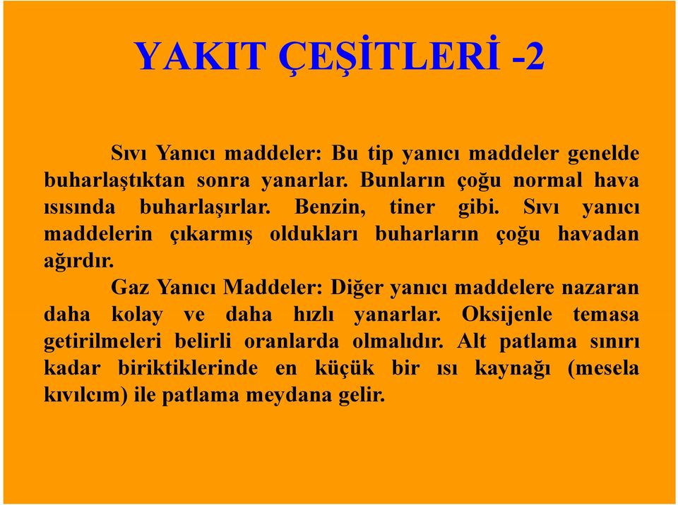 Sıvı yanıcı maddelerin çıkarmış oldukları buharların çoğu havadan ağırdır.