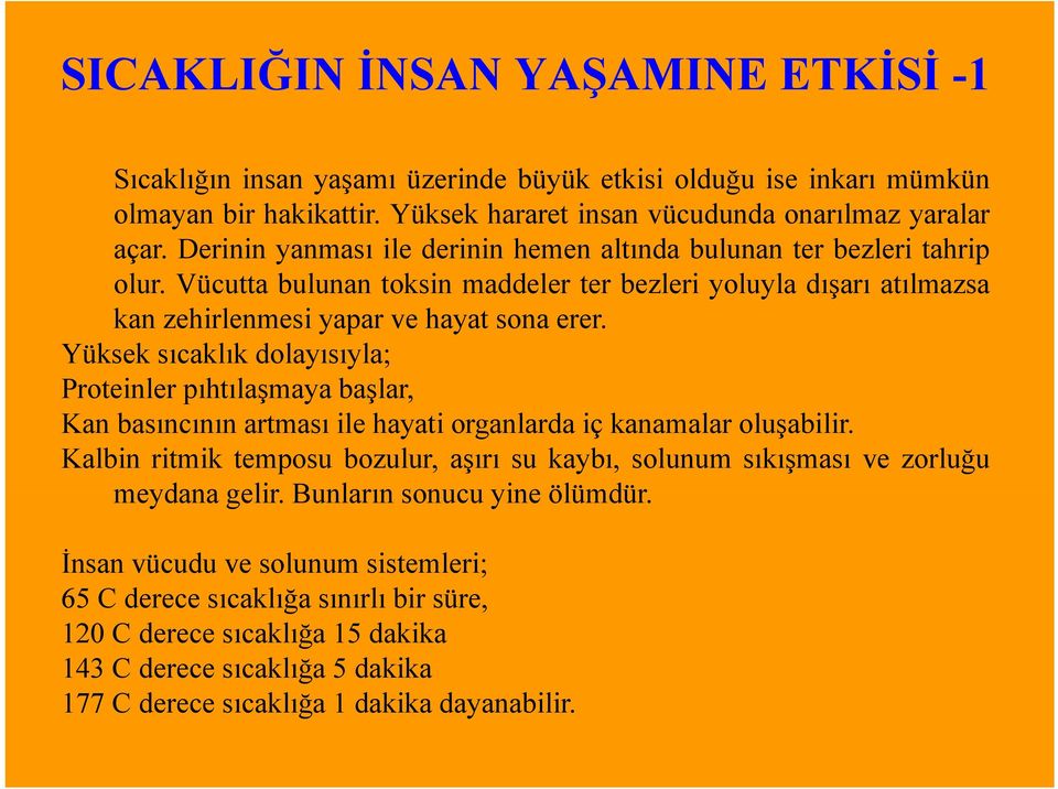 Yüksek sıcaklık dolayısıyla; Proteinler pıhtılaşmaya başlar, Kan basıncınınartması ile hayati organlarda iç kanamalar oluşabilir.