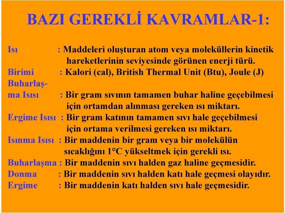 Ergime Isısı : Bir gram katının tamamen sıvı hale geçebilmesi için ortama verilmesi gereken ısı miktarı.