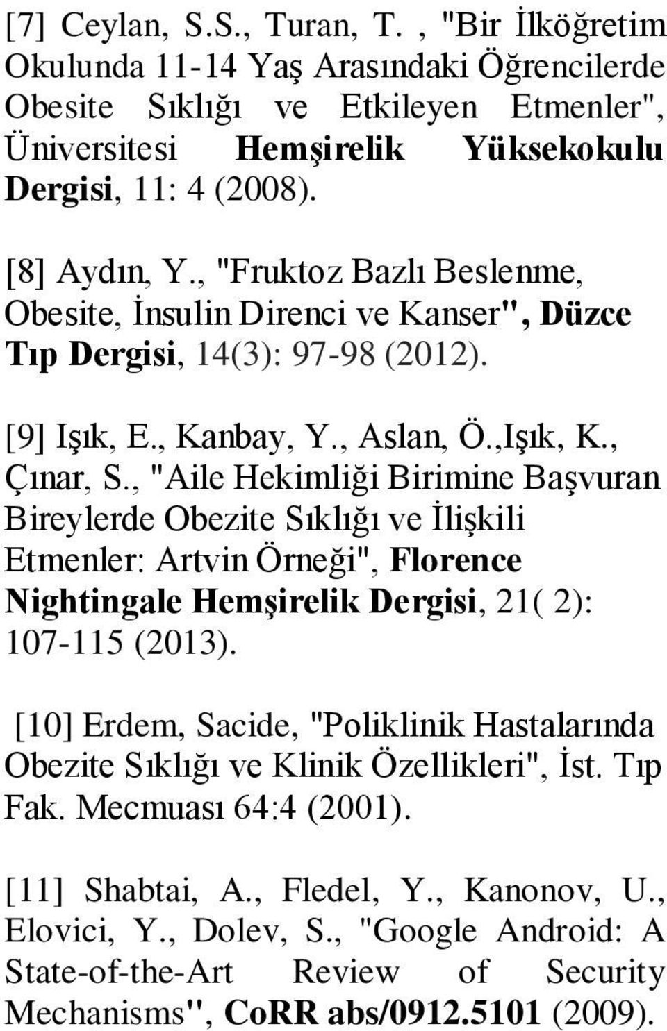 , "Aile Hekimliği Birimine Başvuran Bireylerde Obezite Sıklığı ve İlişkili Etmenler: Artvin Örneği", Florence Nightingale Hemşirelik Dergisi, 21( 2): 107-115 (2013).